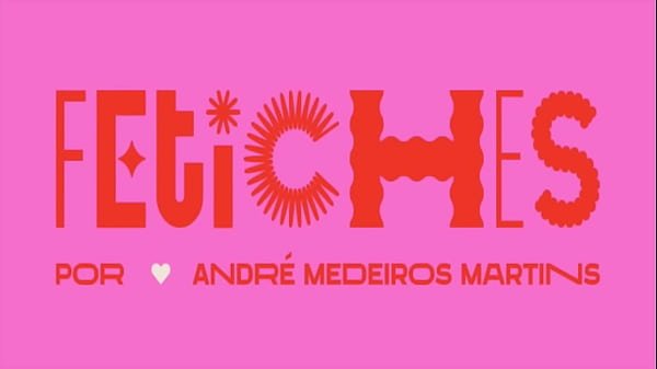parte do projeto FETICHES de André Medeiros Martins