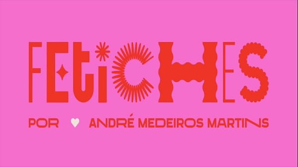 parte do projeto FETICHES de André Medeiros Martins